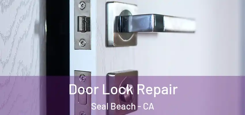  Door Lock Repair Seal Beach - CA